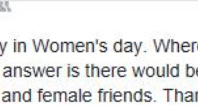 Do you agree with my grandpa that since women give birth to the world's population, men should love & protect women?