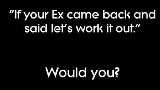 Why would he came back when he was the one who left?