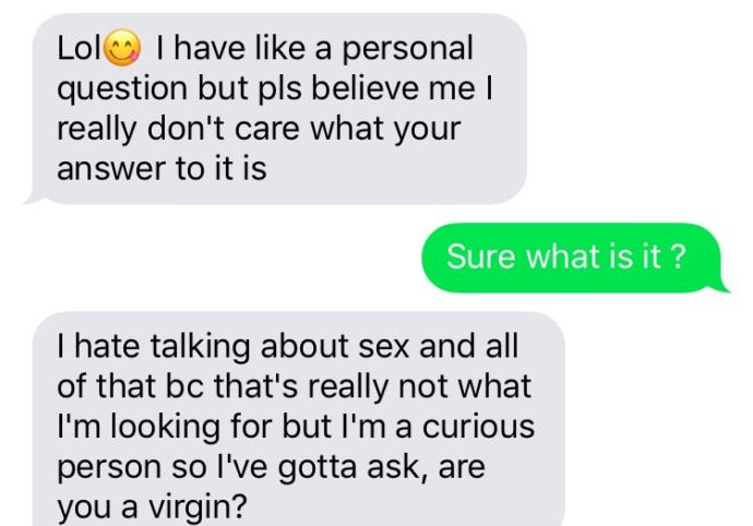 He ask if I was a virgin ?
