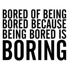 Boredom... any side effects?