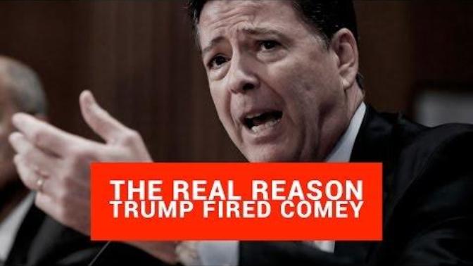 Video on the REAL Reason why Trump Fired Comey, watch and then decide if you agree or not?
