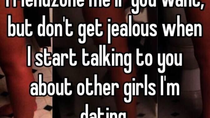 This girl friend zoned me yet she gets pissed when I ask her advice about other girls?