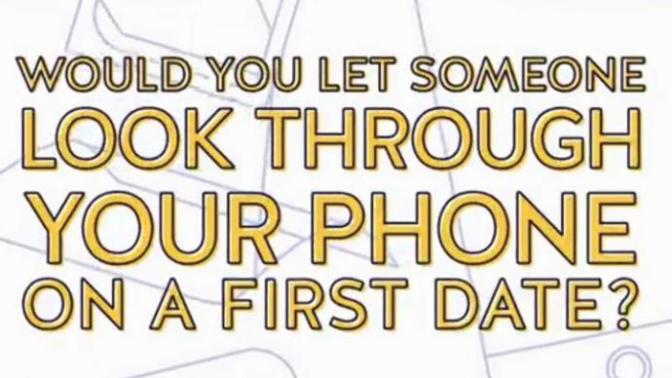 Would you let someone look through your phone on a first date?