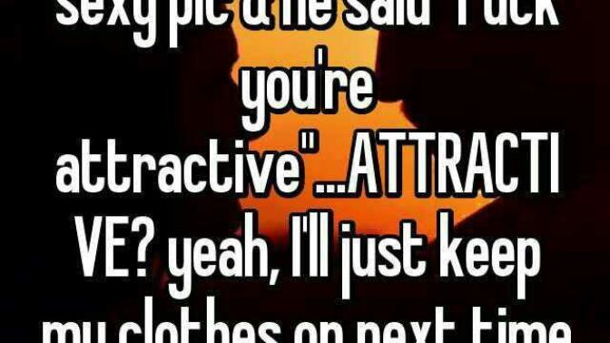 WTF kind of response is this to a half naked pic? I put myself out there, then this?