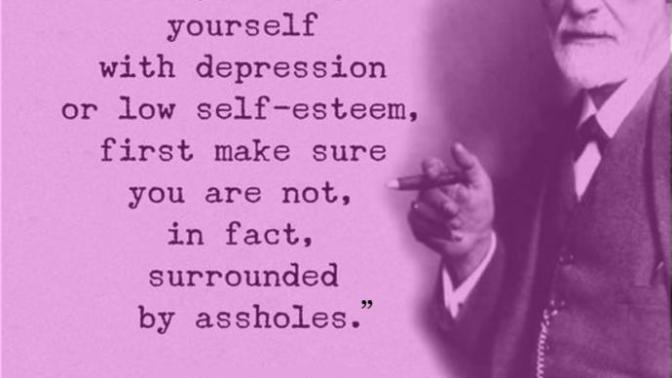 Was I depressed, or just surrounded by assholes?
