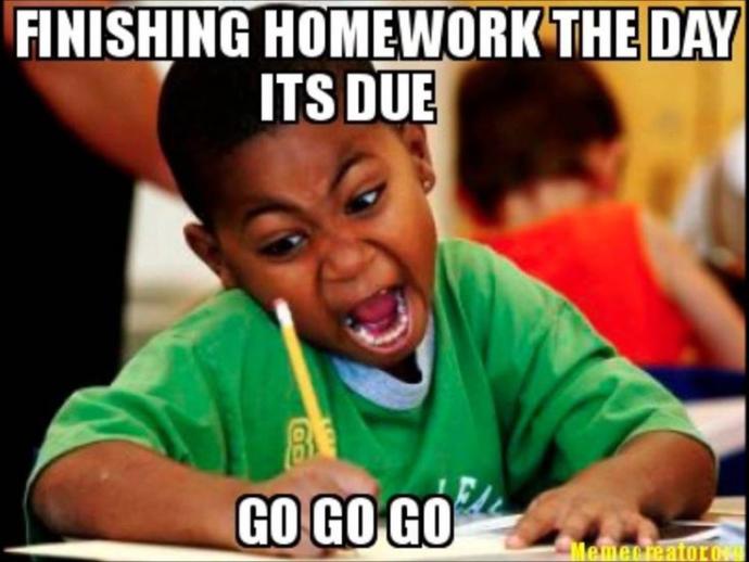 Did you finish homework in plenty of time , or wait until the last minute?