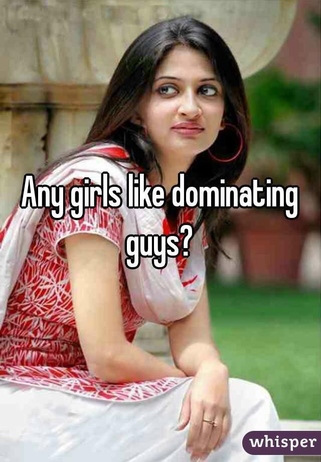 Girls, what's your views on males who like dominating females in relationships?  