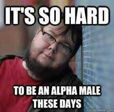 should gag kick out all the self proclaimed wanna be alphas??
