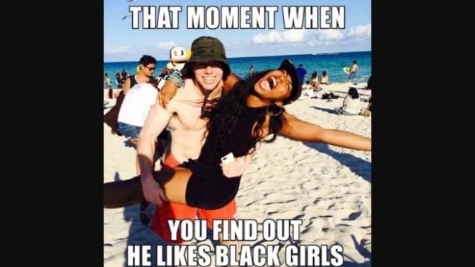 Why does my liking black women cause so much dram in my life?