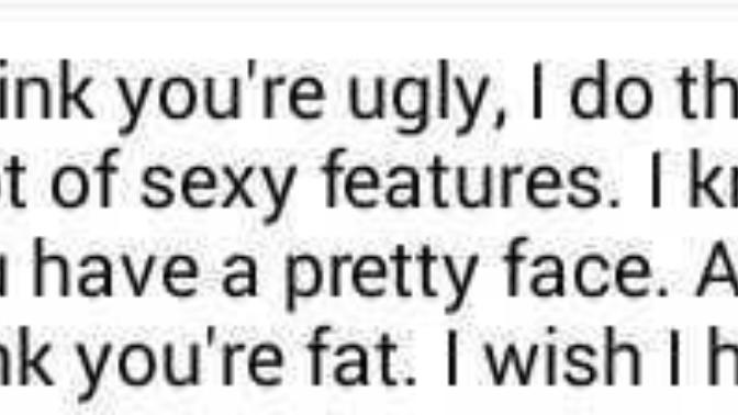 Doesn't it sound like he's saying that I'm 'pretty for a fat girl'?