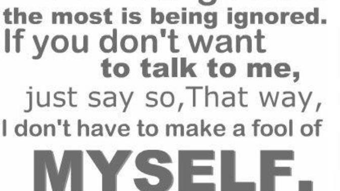 Why do guys not just tell you if they don't want to speak to you instead of ignoring you?