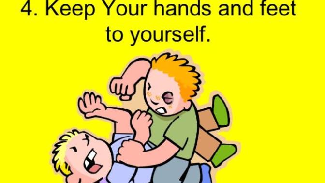 What's so difficult about the ''keep your hands and feet to yourself'' rule?