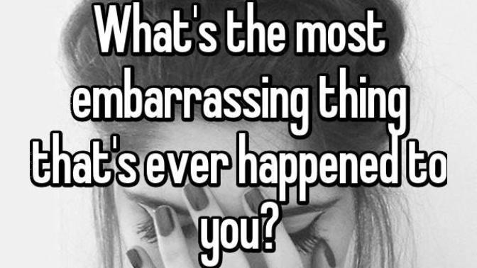 What's the most embarrassing thing that's ever happened to you?