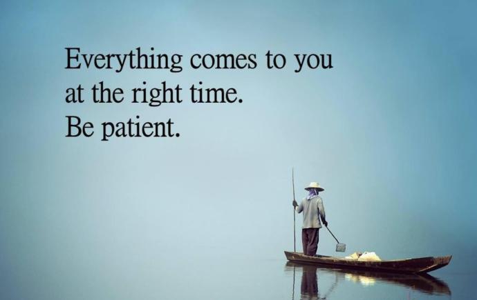 "Everything in its time", Why showing patience became very very difficult nowadays ?