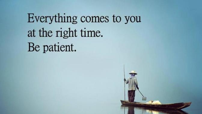 "Everything in its time", Why showing patience became very very difficult nowadays?