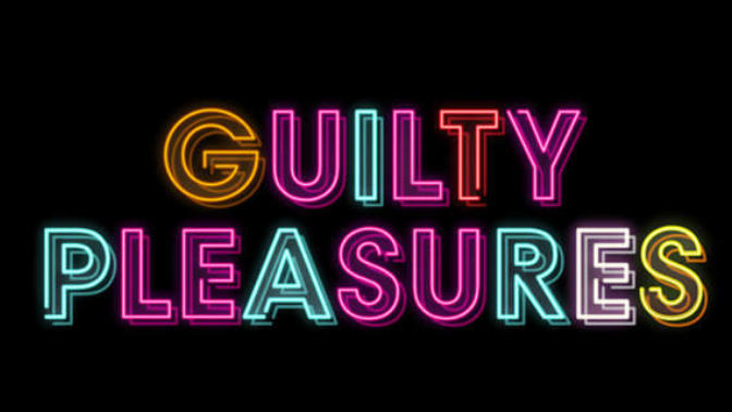 What are your (non-sexual) guilty pleasures?