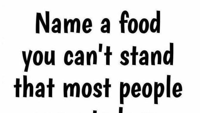 What do you dislike that others like?