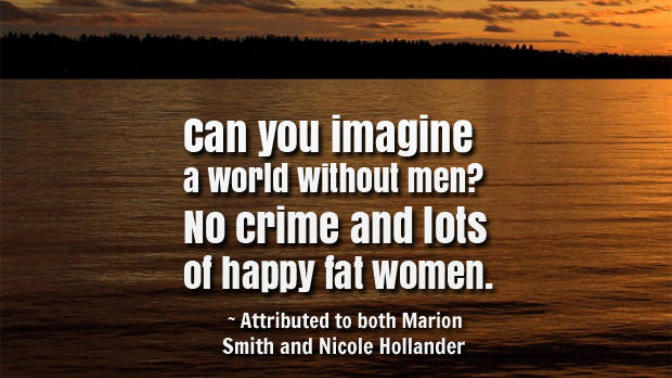Girls, what do you think the world would be like without men?