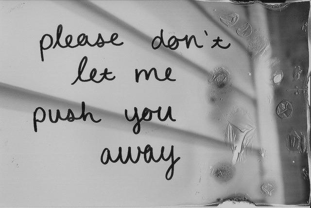 Have you ever pushed away someone you liked because (s) he came too close?