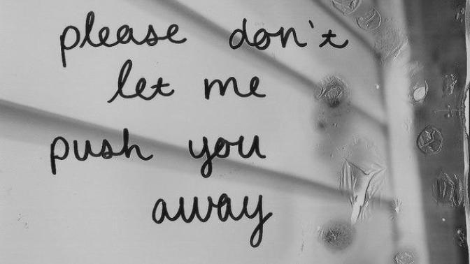 Have you ever pushed away someone you liked because (s) he came too close?