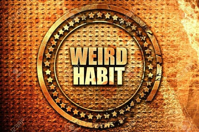 Do you have any weird habits or quirks??