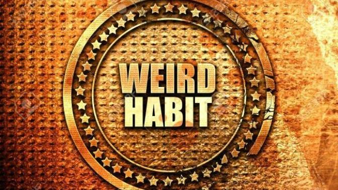 Do you have any weird habits or quirks?