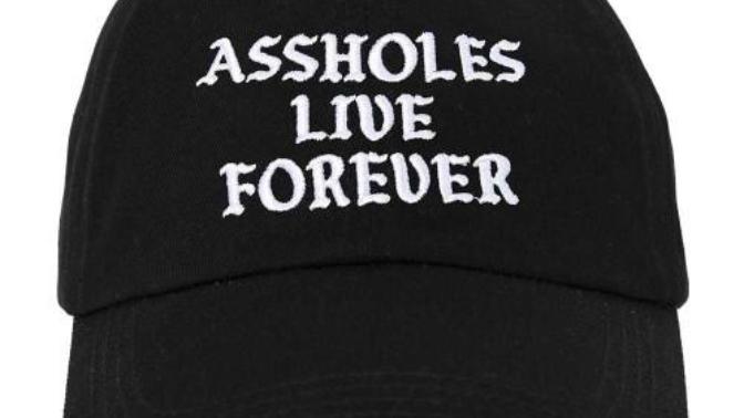 Assholes live forever?