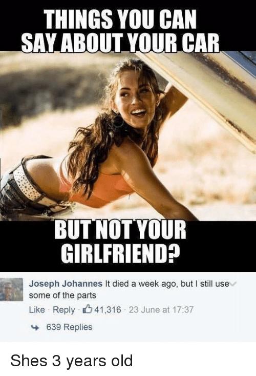 Things you can say about your car but not your girlfriend?