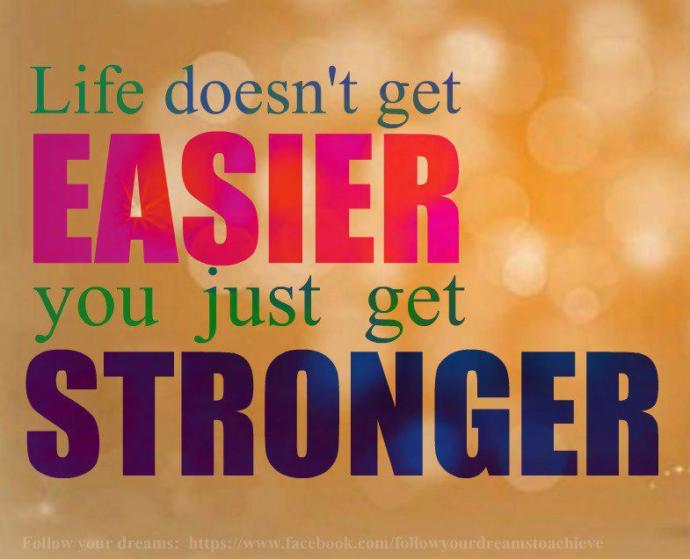 What is one thing that has made you stronger in life?