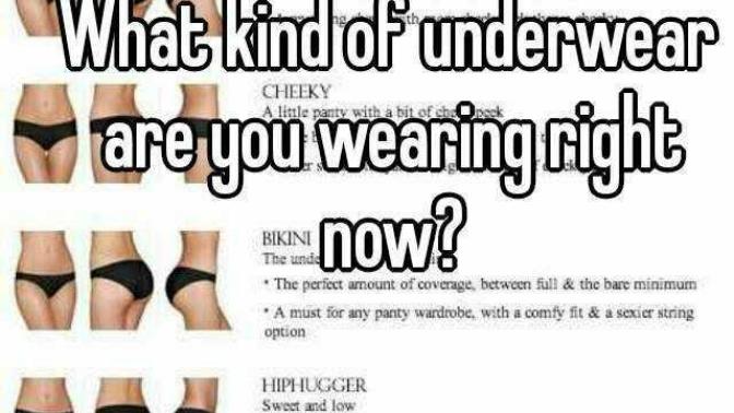 What type of underwear are you wearing right now?