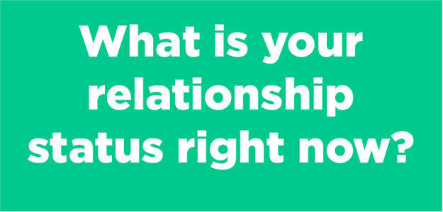 Girls, So, basically I am now totally single. What's your RELATIONSHIP STATUS?