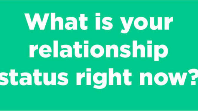 Girls, So, basically I am now totally single. What's your RELATIONSHIP STATUS?