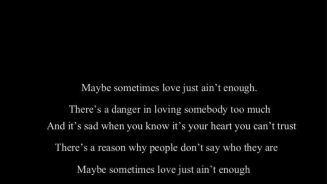 True or False-'Sometimes love just ain't enough...'?