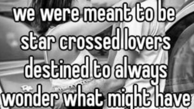 Have you ever been in a star crossed lovers relationship and how do you deal with it after?