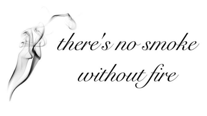 Do you agree or disagree with the idiom -"there's no smoke without fire"?