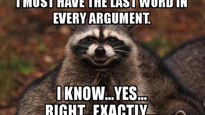 Do you always try to have the last word in a conversation?