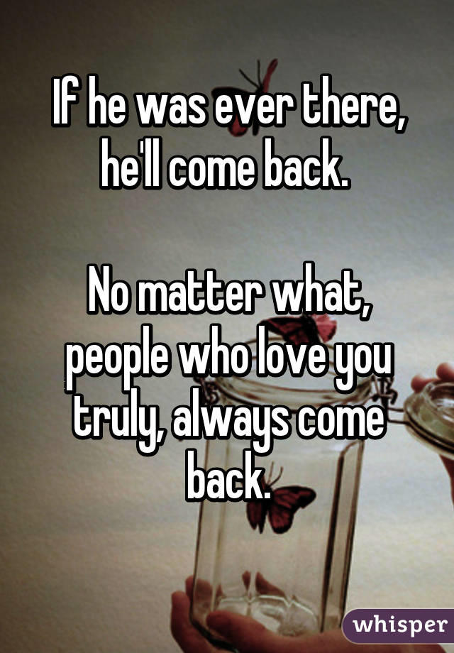 Would my ex who loved me so much, ever come back to me (Please help emergency)?
