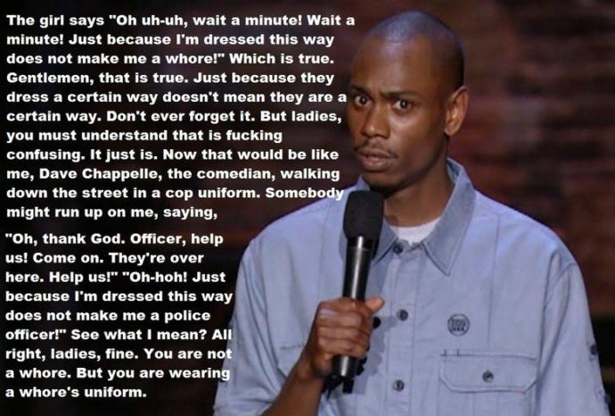 Is Dave Chappelle right about women wearing whore's uniform? do you agree that when women wear revealing clothes, they are wearing whore's uniform?