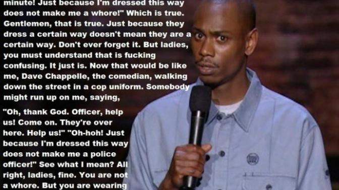 Is Dave Chappelle right about women wearing whore's uniform? do you agree that when women wear revealing clothes, they are wearing whore's uniform?