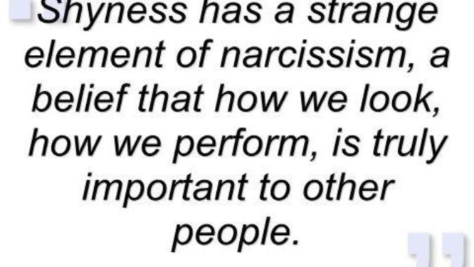Do you believe shyness has an element of narcissism?