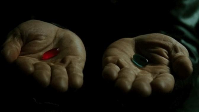 Taking the Blue pill or the Red pill - What's your choice?