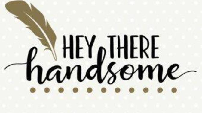 Is telling a guy “hey handsome” considered cheesy?