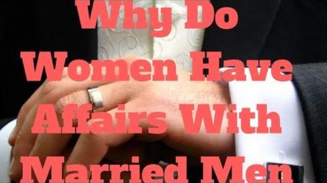 Why Do Women Have Affairs With Married Men?