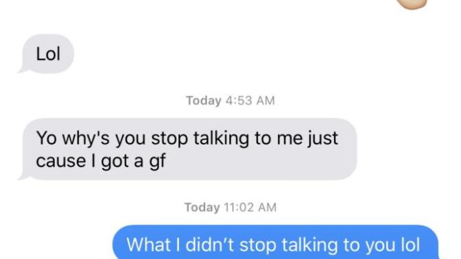 Why would my guy friend ask me why I stopped talking to him when he got a gf?