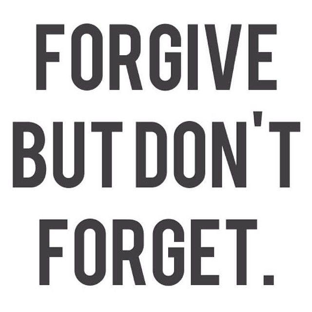Can anyone explain what is "forgive, but don't forget"?
