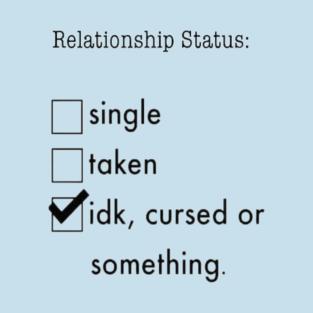 Do you think being single is underrated? And being in a relationship is overrated? 