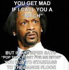 Why can rappers calls girls bitches, girls call girls bitches but regular guys can't call girls bitches without her getting pissed??
