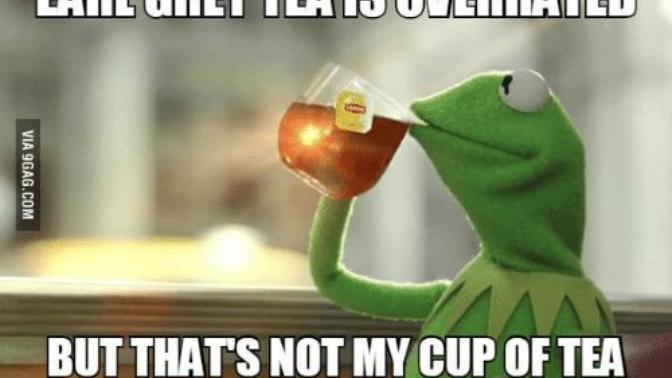 What type of tea are not your cups of tea?