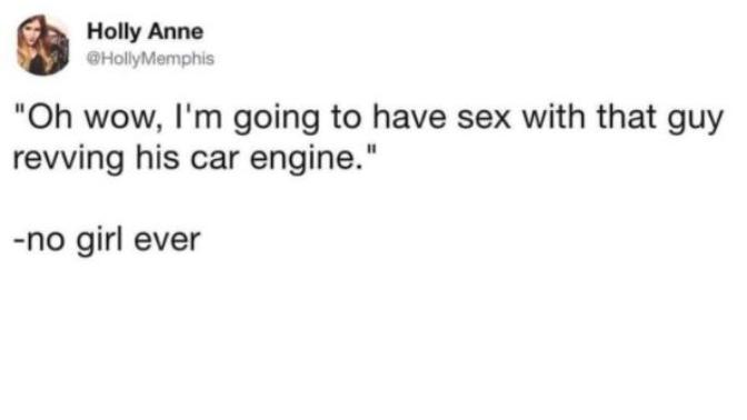 Why do women assume men rev their engines to impress them?