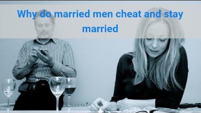 Why do married men cheat and stay married?